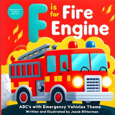 F is for Fire Engine: ABC's with Emergency Vehicle Theme