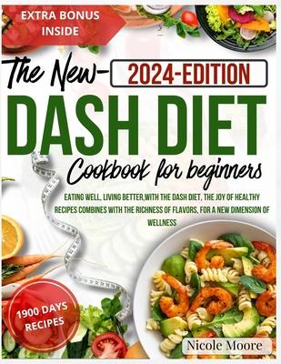 The new Dash Diet cookbook for beginners: eating well, living better, with the dash diet, the joy of healthy recipes combines with the richness of fla