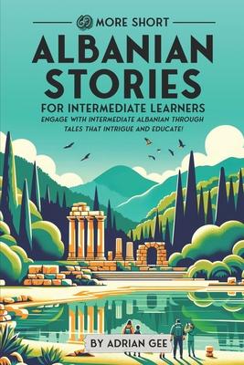 69 More Short Albanian Stories for Intermediate Learners: Engage with Intermediate Albanian Through Tales That Intrigue and Educate!