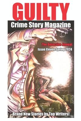 Guilty Crime Story Magazine: Issue 011 - Spring 2024: The Detective Annual