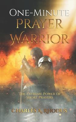 One-Minute Prayer Warrior: The Extreme Power of Short Prayers