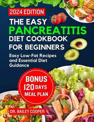 The Easy Pancreatitis diet cookbook for beginners: Easy Low-Fat Recipes and Essential Diet Guidance