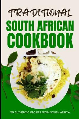 Traditional South African Cookbook: 50 Authentic Recipes from South Africa