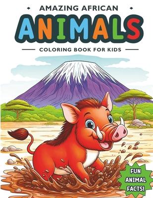 Amazing African Animals Coloring Book For Kids: A Nature Coloring Safari with Fun Facts, a Children's Educational Adventure