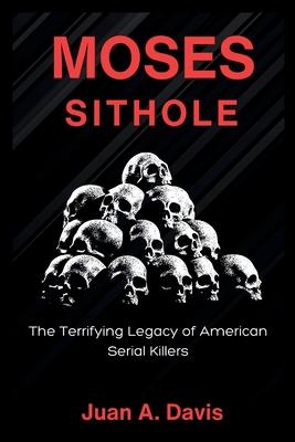 Moses Sithole: The Terrifying Legacy of American Serial Killers (American nightmares)