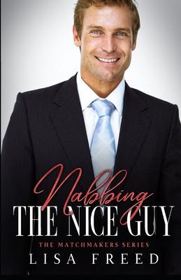 Nabbing the Nice Guy: The Matchmakers Series