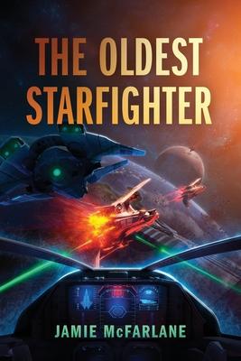 The Oldest Starfighter: A Military Sci-Fi Series