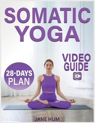 Somatic Yoga: 28-Day Plan to Release Stress and Anxiety with Low-Impact Exercises Quick & Easy Routines to Lose Weight - Video Guide