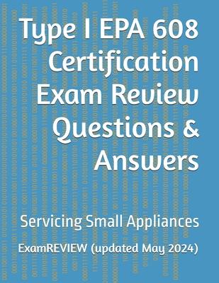 Type I EPA 608 Certification Exam Review Questions & Answers: Servicing Small Appliances