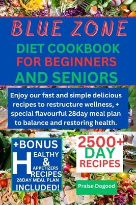 Blue zone diet cookbook for beginners and senior: Enjoy our fast and simple delicious recipes to restructure wellness, + special flavourful 28day meal