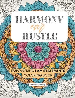 Harmony over Hustle: Empowering I AM Statements Coloring book for Adults and young Adults