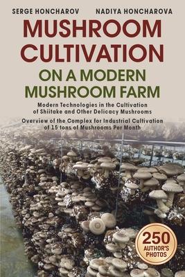 Mushroom &#1057;ultivation on a Modern Mushroom Farm: Modern Technologies in the Cultivation of Shiitake and Other Delicacy Mushrooms Overview of the