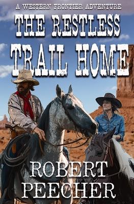 The Restless Trail Home: A Western Frontier Adventure