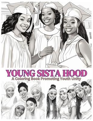 Young Sista Hood: A Coloring Book Promoting Youth Unity: Positive Coloring Book Black Girls Coloring Book Coloring Book For Black Kids M