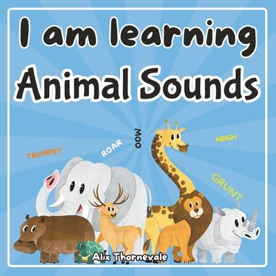 I am learning Animal Sounds: Awaken your senses and stimulate your imagination with our interactive book through 86 pages of sound and visual disco