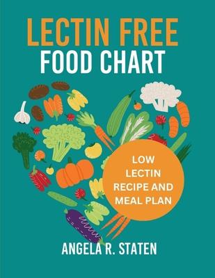 Lectin Free Food Chart: The Complete Guide with Low Lectin Food List And 14 Days Meal Plan to Lose Weight, Fight Inflammation and Improve Gut