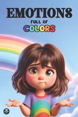 Emotions Full of Colors: Illustrated children's book to help kids identify, understand and manage their emotions and feelings