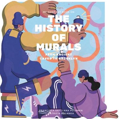 My First Art Book on: History of Murals: From Ancient Caves to Brooklyn