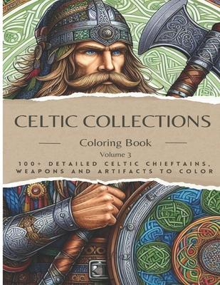 Adult Coloring Book: Celtic Collections Volume 3. 100+ Detailed images of Celtic Chieftains, Weapons & Artifacts to Color Find a digital de