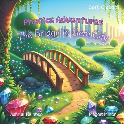 Phonics Adventures: The Bridge to Gem City: Soft C and G