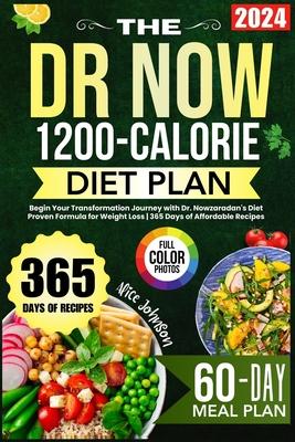 The Dr. Now 1200-Calorie Diet Plan: Begin Your Transformation Journey with Dr. Nowzaradan's Diet Proven Formula for Weight Loss 365 Days of Affordable