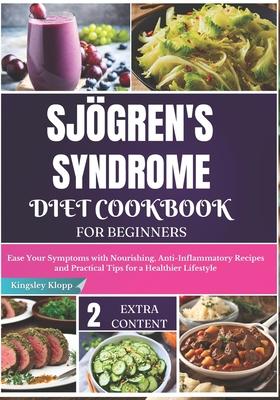 Sjgren's Syndrome Diet Cookbook for Beginners: Ease Your Symptoms with Nourishing, Anti-Inflammatory Recipes and Practical Tips for a Healthier Lifes Subscription