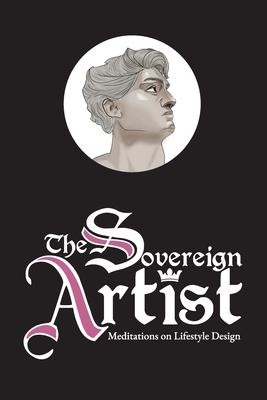 The Sovereign Artist: Meditations on Lifestyle Design