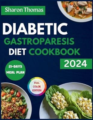 Diabetic Gastroparesis Diet Cookbook 2024: The Complete Low-Carb and Low-Sugar Recipes to Relieve Abdominal Pain & Gastroparesis Symptoms. Full Color