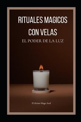 Rituales Magicos Con Velas: El Poder de la Luz