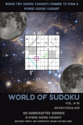 World of Sudoku: Vol # 10: Where Two Sudoku Variants Combine to Form a Hybrid Sudoku Variant