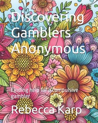 Discovering Gamblers Anonymous: Finding help for a compulsive gambler