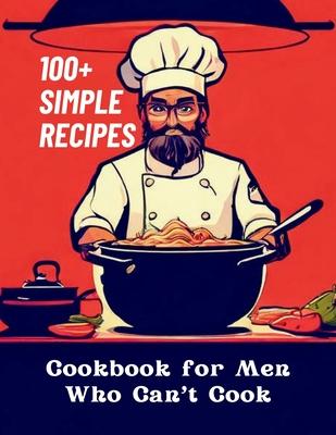 Cookbook for Men Who Can't Cook: 100+ Simple Recipes Subscription