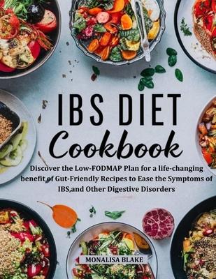 Ibs Elimination Diet and Cookbook: Discover the Low-FODMAP Plan for a life-changing benefit of Gut-Friendly Recipes to Ease the Symptoms of IBS, and O