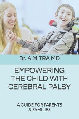 Empowering the Child with Cerebral Palsy: A Guide for Parents and Families