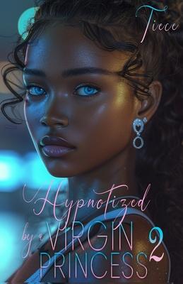 Hypnotized By A Virgin Princess 2: A Wealthy Man's Love Story