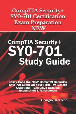 CompTIA Security+ SY0-701 Certification Exam Preparation - NEW: Easily Pass the NEW CompTIA Security+ SY0-701 Exam On Your First Try (Latest Questions