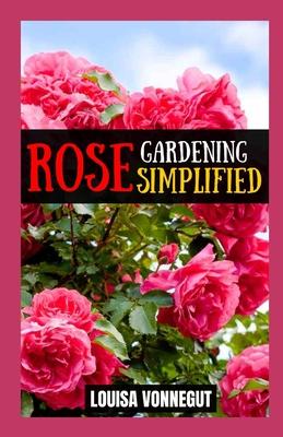 Rose Gardening Simplified: A Beginner's Guide to Growing Blooms