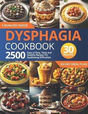 Dysphagia Cookbook: 2500 Days of Easy, Tasty, and Healthy Recipes for Swallowing Difficulties: Ready in Under 30 Minutes Includes a 60-Day