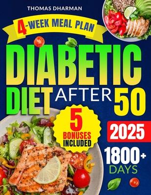 Diabetic Diet After 50: 1800+ Days of Easy, Delicious & Time-Saving Recipes for Effective Management of Type 2 Diabetes, Prediabetes, and New