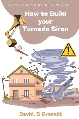 How to build your tornado siren: A simple DIY guide for home safety