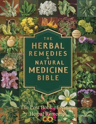 The Lost Book of Natural Herbal Remedies: Transform your backyard into a haven of natural wellness with this comprehensive guide to North American med