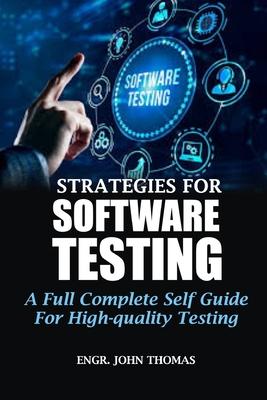 Strategies for Software Testing: A Full Complete Self Guide For High-quality Testing