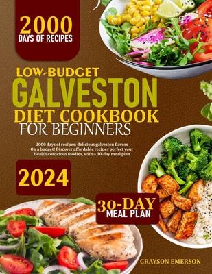 Low-Budget Galveston Diet Cookbook for Beginners: 2000 Days Of Recipes: Delicious Galveston Flavors On A Budget! Discover Affordable Recipes Perfect F