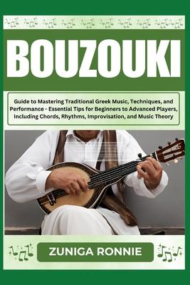 Bouzouki: Guide to Mastering Traditional Greek Music, Techniques, and Performance - Essential Tips for Beginners to Advanced Pla