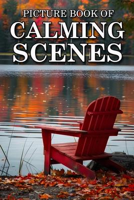 Calming Scenes: Picture Books For Adults With Dementia And Alzheimers Patients - Beautiful Photos Of Seasonal Country Scene, Nature La