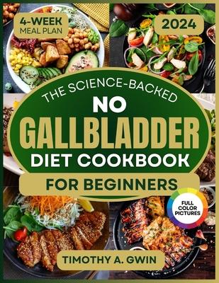 No Gallbladder Diet Cookbook: Science-Backed Recipes to Revitalize Your Metabolism and Soothe Digestion 4-Week Meal Plan & Full-Color Photos