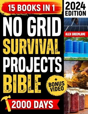 No Grid Survival Projects Bible: The Ultimate Guide to DIY Self-Sufficiency: Crafting, Food Supply, Home Security and Resilience in an Ever-Changing W