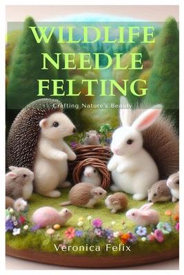 Wildlife Needle Felting: Crafting Nature's Beauty