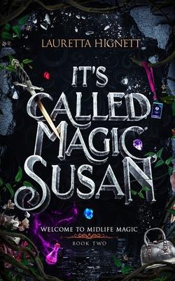 It's Called Magic, Susan: Welcome To Midlife Magic: Book Two