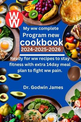 My ww complete program new cookbook 2024-2025-2026: Ready for ww recipes to stay fitness with extra 14day meal plan to fight ww pain.